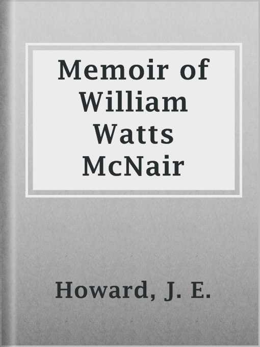 Title details for Memoir of William Watts McNair by J. E. Howard - Available